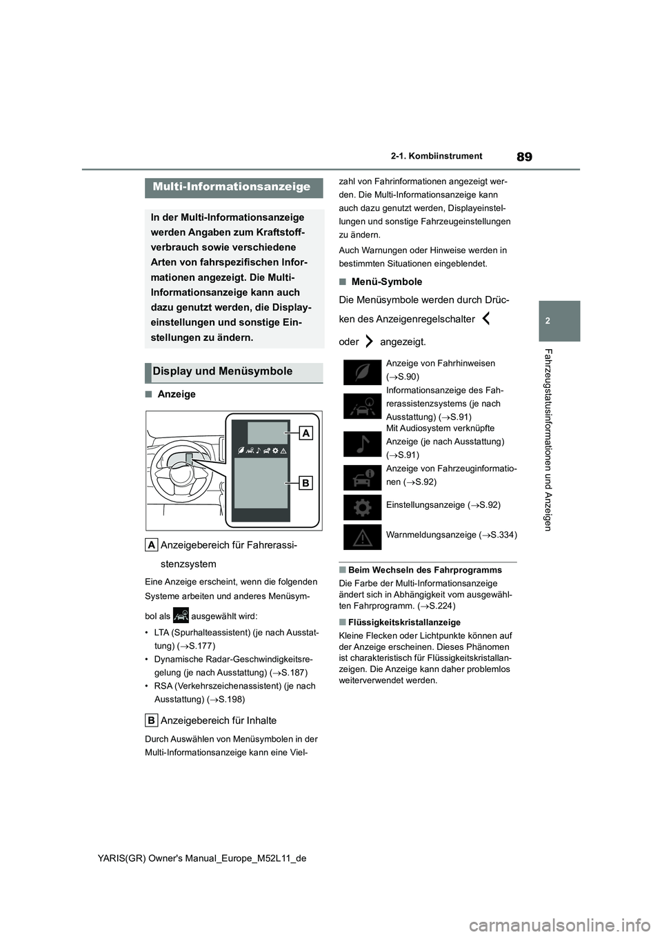 TOYOTA GR YARIS 2021  Betriebsanleitungen (in German) 89
2
YARIS(GR) Owners Manual_Europe_M52L11_de
2-1. Kombiinstrument
Fahrzeugstatusinformationen und Anzeigen
■Anzeige 
Anzeigebereich für Fahrerassi- 
stenzsystem
Eine Anzeige erscheint, wenn die f