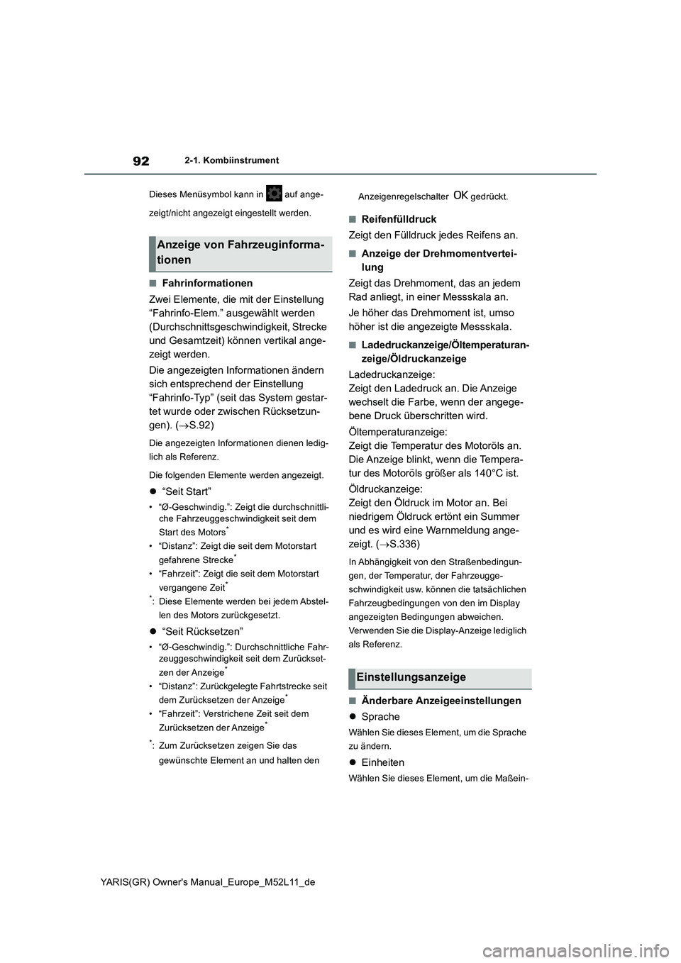 TOYOTA GR YARIS 2021  Betriebsanleitungen (in German) 92
YARIS(GR) Owners Manual_Europe_M52L11_de
2-1. Kombiinstrument 
Dieses Menüsymbol kann in   auf ange- 
zeigt/nicht angezeigt eingestellt werden.
■Fahrinformationen 
Zwei Elemente, die mit der Ei