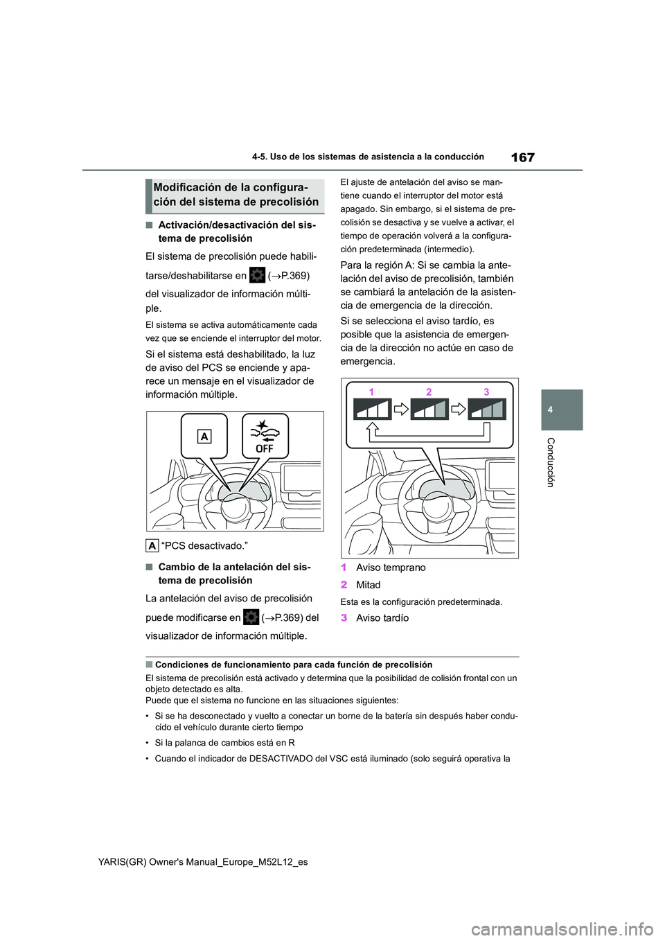 TOYOTA GR YARIS 2021  Manual del propietario (in Spanish) 167
4
YARIS(GR) Owners Manual_Europe_M52L12_es
4-5. Uso de los sistemas de asistencia a la conducción
Conducción
■Activación/desactivación del sis- 
tema de precolisión 
El sistema de precolis