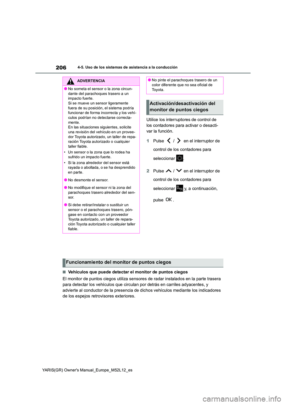 TOYOTA GR YARIS 2021  Manual del propietario (in Spanish) 206
YARIS(GR) Owners Manual_Europe_M52L12_es
4-5. Uso de los sistemas de asistencia a la conducción
Utilice los interruptores de control de  
los contadores para activar o desacti-
var la función. 