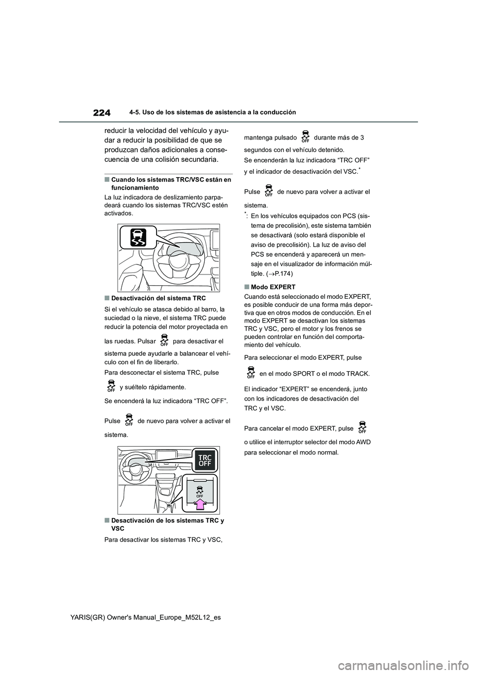 TOYOTA GR YARIS 2021 Manual del propietario (in Spanish) 224
YARIS(GR) Owners Manual_Europe_M52L12_es
4-5. Uso de los sistemas de asistencia a la conducción
reducir la velocidad del vehículo y ayu-
dar a reducir la posibilidad de que se
produzcan daño TOYOTA GR YARIS 2021 Manual del propietario (in Spanish) 224
YARIS(GR) Owners Manual_Europe_M52L12_es
4-5. Uso de los sistemas de asistencia a la conducción
reducir la velocidad del vehículo y ayu-
dar a reducir la posibilidad de que se
produzcan daño