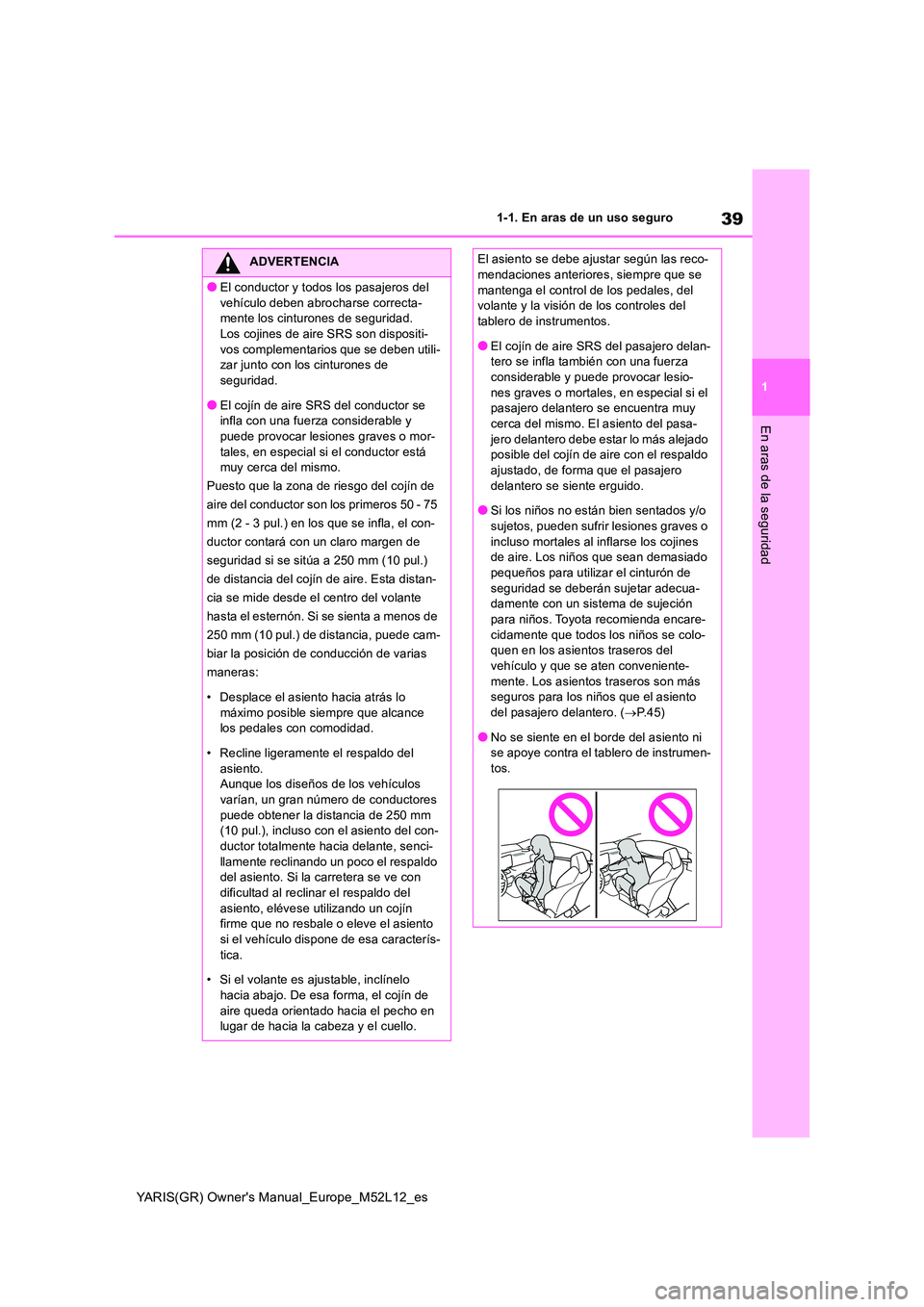 TOYOTA GR YARIS 2021 Manual del propietario (in Spanish) 39
1
YARIS(GR) Owners Manual_Europe_M52L12_es
1-1. En aras de un uso seguro
En aras de la seguridad
ADVERTENCIA
●El conductor y todos los pasajeros del
vehículo deben abrocharse correcta- mente TOYOTA GR YARIS 2021 Manual del propietario (in Spanish) 39
1
YARIS(GR) Owners Manual_Europe_M52L12_es
1-1. En aras de un uso seguro
En aras de la seguridad
ADVERTENCIA
●El conductor y todos los pasajeros del
vehículo deben abrocharse correcta- mente