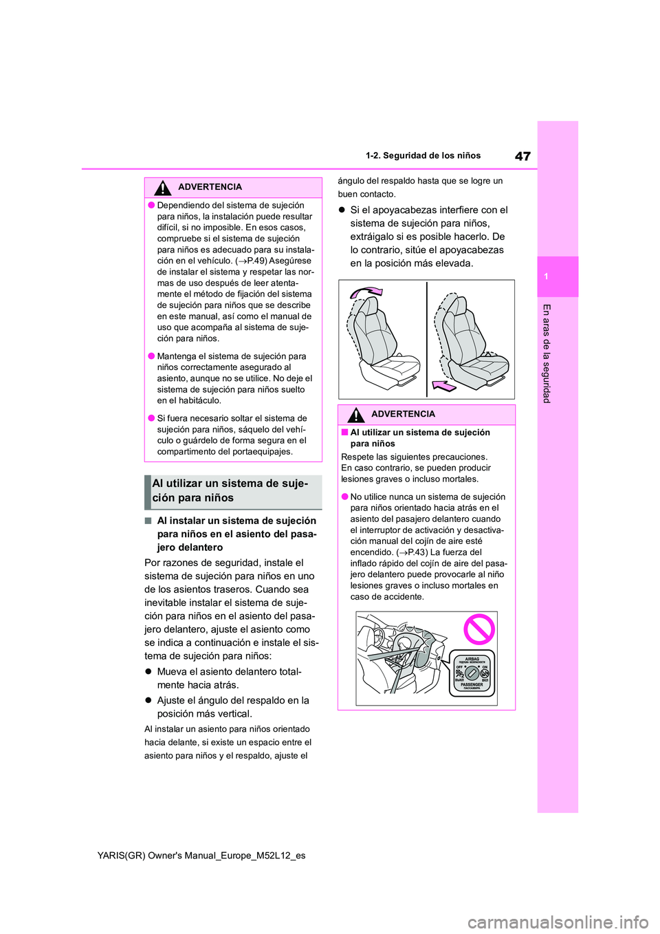 TOYOTA GR YARIS 2021 Manual del propietario (in Spanish) 47
1
YARIS(GR) Owners Manual_Europe_M52L12_es
1-2. Seguridad de los niños
En aras de la seguridad
■Al instalar un sistema de sujeción
para niños en el asiento del pasa-
jero delantero
Por raz TOYOTA GR YARIS 2021 Manual del propietario (in Spanish) 47
1
YARIS(GR) Owners Manual_Europe_M52L12_es
1-2. Seguridad de los niños
En aras de la seguridad
■Al instalar un sistema de sujeción
para niños en el asiento del pasa-
jero delantero
Por raz