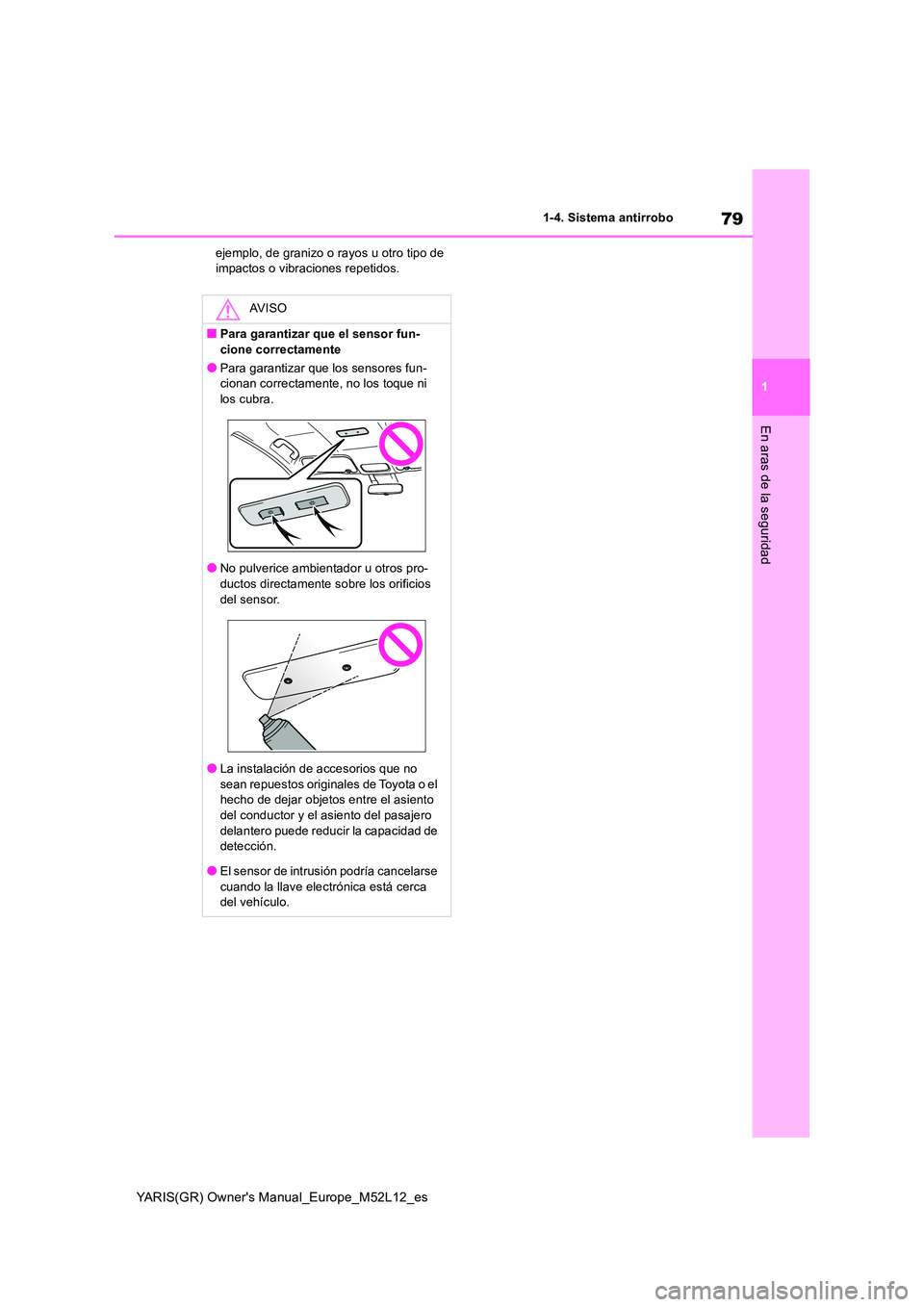 TOYOTA GR YARIS 2021  Manual del propietario (in Spanish) 79
1
YARIS(GR) Owners Manual_Europe_M52L12_es
1-4. Sistema antirrobo
En aras de la seguridad
ejemplo, de granizo o rayos u otro tipo de  impactos o vibraciones repetidos.
AV I S O
■Para garantizar 