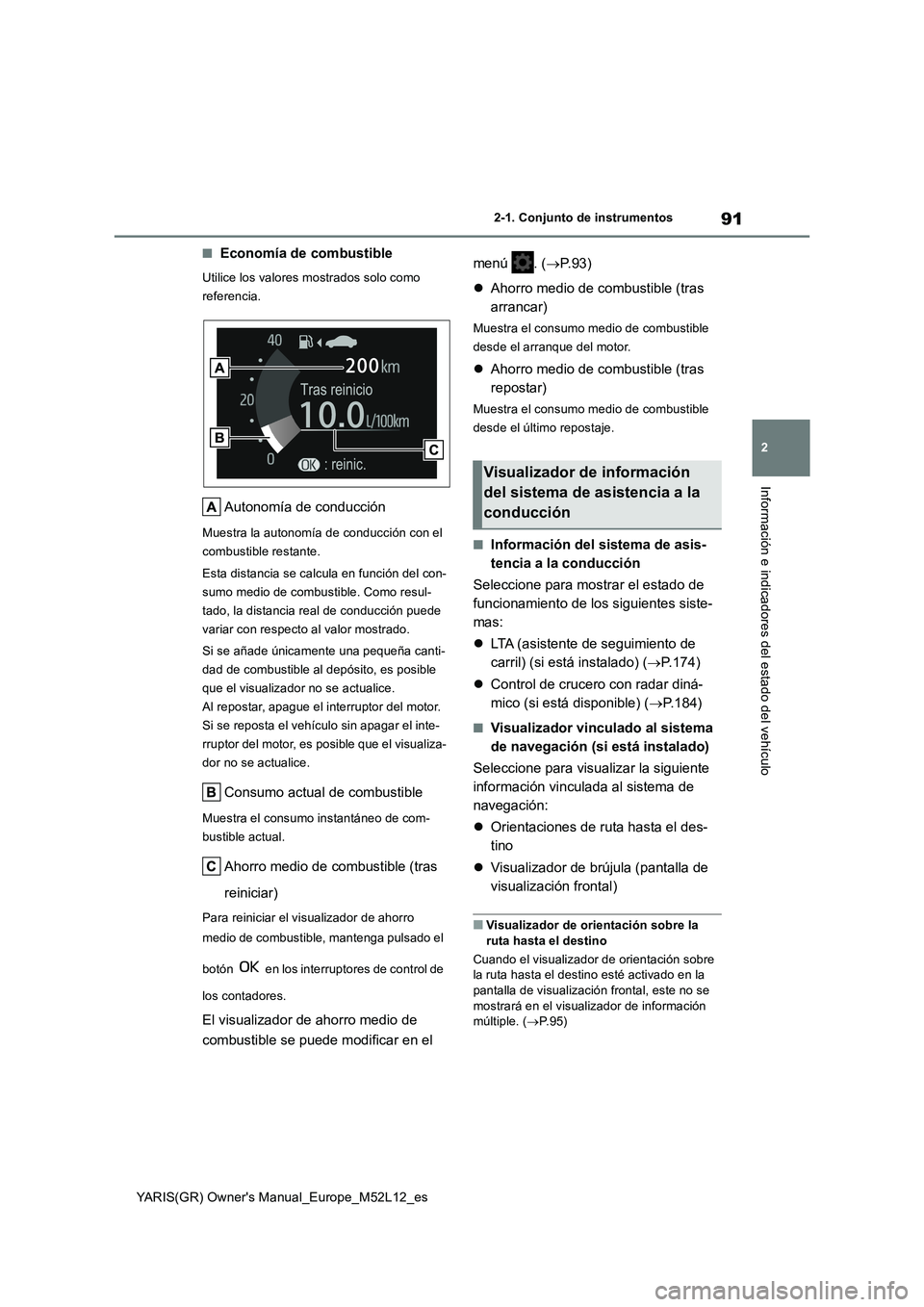 TOYOTA GR YARIS 2021  Manual del propietario (in Spanish) 91
2
YARIS(GR) Owners Manual_Europe_M52L12_es
2-1. Conjunto de instrumentos
Información e indicadores del estado del vehículo
■Economía de combustible
Utilice los valores mostrados solo como  
r