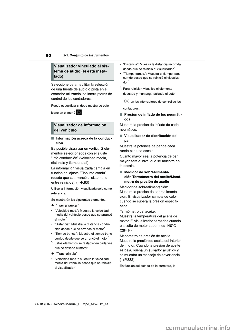 TOYOTA GR YARIS 2021  Manual del propietario (in Spanish) 92
YARIS(GR) Owners Manual_Europe_M52L12_es
2-1. Conjunto de instrumentos
Seleccione para habilitar la selección  
de una fuente de audio o pista en el 
contador utilizando los interruptores de 
con