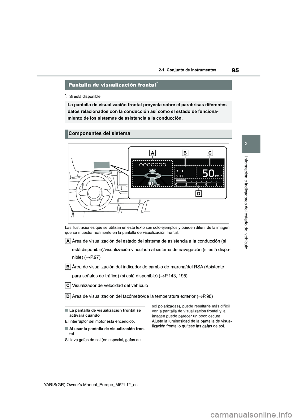 TOYOTA GR YARIS 2021  Manual del propietario (in Spanish) 95
2
YARIS(GR) Owners Manual_Europe_M52L12_es
2-1. Conjunto de instrumentos
Información e indicadores del estado del vehículo
*: Si está disponible 
Las ilustraciones que se utilizan en este texto