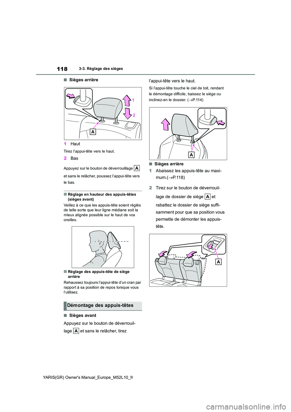 TOYOTA GR YARIS 2020 Manuel du propriétaire (in French) 118
YARIS(GR) Owners Manual_Europe_M52L10_fr
3-3. Réglage des sièges
■Sièges arrière
1 Haut
Tirez l’appui-tête vers le haut.
2Bas
Appuyez sur le bouton de déverrouillage
et sans le rel TOYOTA GR YARIS 2020 Manuel du propriétaire (in French) 118
YARIS(GR) Owners Manual_Europe_M52L10_fr
3-3. Réglage des sièges
■Sièges arrière
1 Haut
Tirez l’appui-tête vers le haut.
2Bas
Appuyez sur le bouton de déverrouillage
et sans le rel