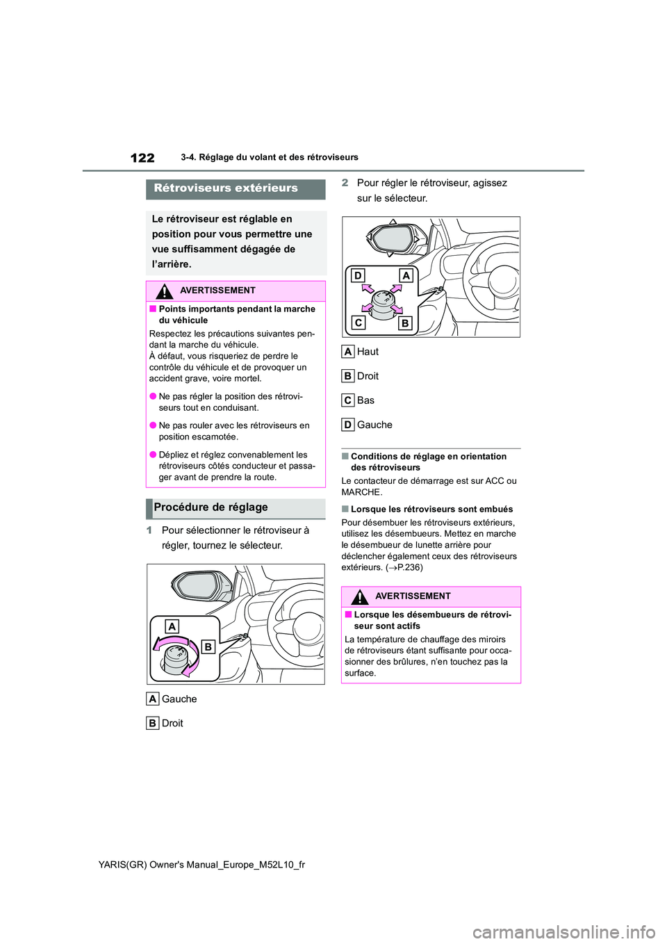 TOYOTA GR YARIS 2020 Manuel du propriétaire (in French) 122
YARIS(GR) Owners Manual_Europe_M52L10_fr
3-4. Réglage du volant et des rétroviseurs
1Pour sélectionner le rétroviseur à
régler, tournez le sélecteur.
Gauche
Droit
2 Pour régler le r TOYOTA GR YARIS 2020 Manuel du propriétaire (in French) 122
YARIS(GR) Owners Manual_Europe_M52L10_fr
3-4. Réglage du volant et des rétroviseurs
1Pour sélectionner le rétroviseur à
régler, tournez le sélecteur.
Gauche
Droit
2 Pour régler le r