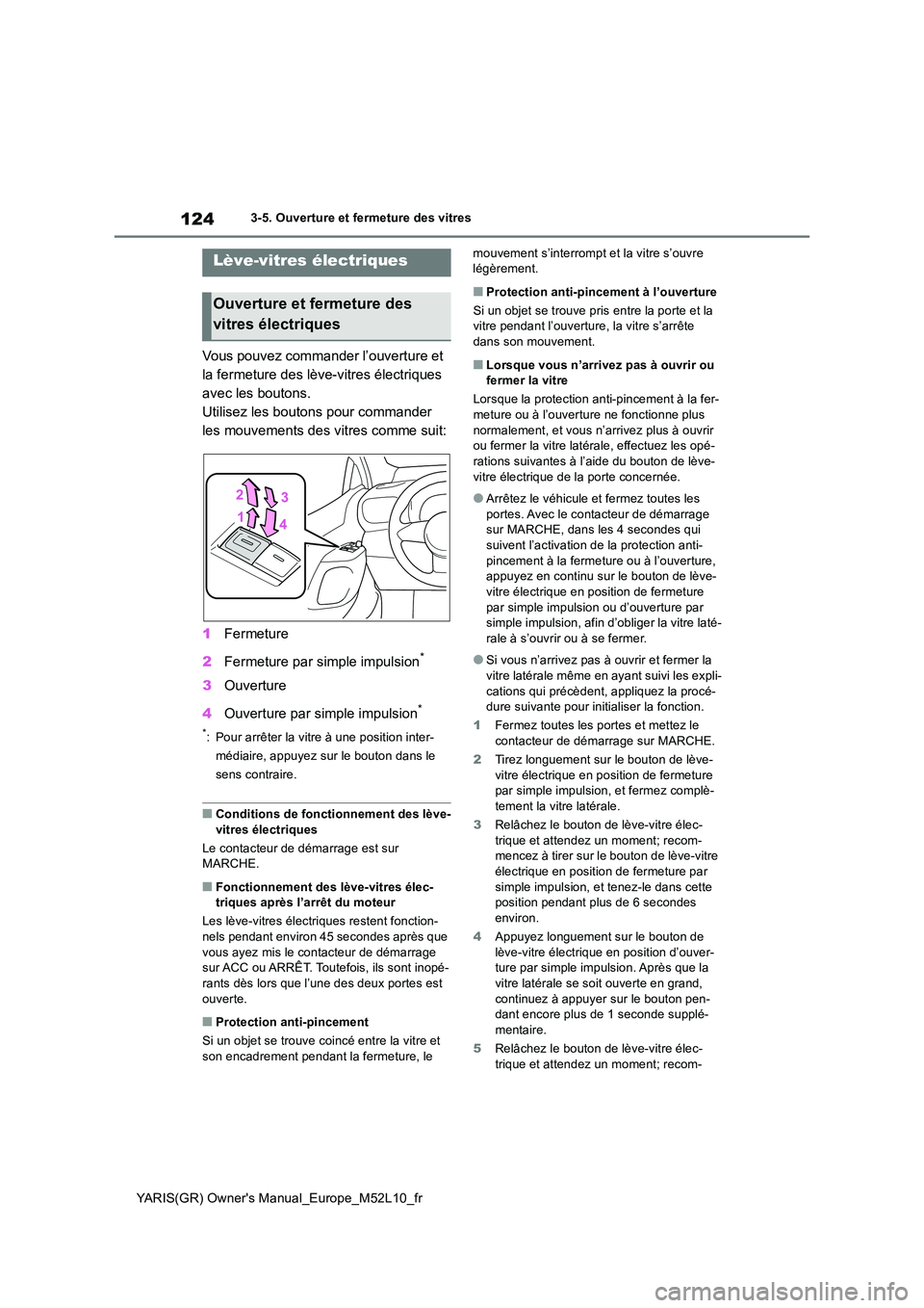 TOYOTA GR YARIS 2020 Manuel du propriétaire (in French) 124
YARIS(GR) Owners Manual_Europe_M52L10_fr
3-5. Ouverture et fermeture des vitres
3-5.Ouvertu re et fermetu re des v itres
Vous pouvez commander l’ouverture et
la fermeture des lève-vitres é TOYOTA GR YARIS 2020 Manuel du propriétaire (in French) 124
YARIS(GR) Owners Manual_Europe_M52L10_fr
3-5. Ouverture et fermeture des vitres
3-5.Ouvertu re et fermetu re des v itres
Vous pouvez commander l’ouverture et
la fermeture des lève-vitres é