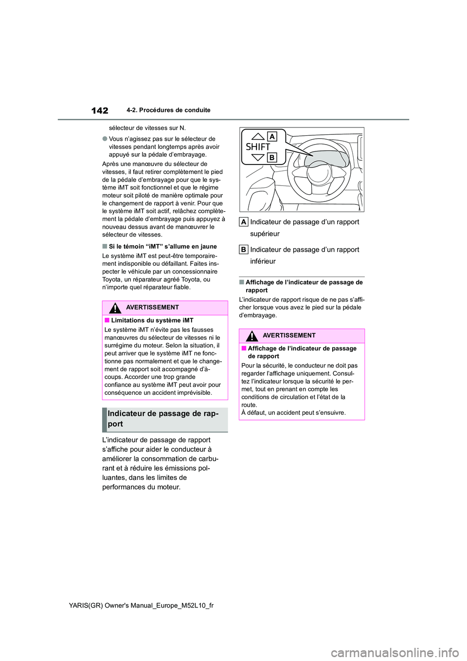 TOYOTA GR YARIS 2020 Manuel du propriétaire (in French) 142
YARIS(GR) Owners Manual_Europe_M52L10_fr
4-2. Procédures de conduite
sélecteur de vitesses sur N.
●Vous n’agissez pas sur le sélecteur de
vitesses pendant longtemps après avoir appuy TOYOTA GR YARIS 2020 Manuel du propriétaire (in French) 142
YARIS(GR) Owners Manual_Europe_M52L10_fr
4-2. Procédures de conduite
sélecteur de vitesses sur N.
●Vous n’agissez pas sur le sélecteur de
vitesses pendant longtemps après avoir appuy