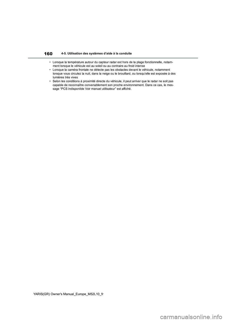 TOYOTA GR YARIS 2020 Manuel du propriétaire (in French) 160
YARIS(GR) Owners Manual_Europe_M52L10_fr
4-5. Utilisation des systèmes d’aide à la conduite
• Lorsque la température autour du capteur r adar est hors de la plage fonctionnelle, notam- me TOYOTA GR YARIS 2020 Manuel du propriétaire (in French) 160
YARIS(GR) Owners Manual_Europe_M52L10_fr
4-5. Utilisation des systèmes d’aide à la conduite
• Lorsque la température autour du capteur r adar est hors de la plage fonctionnelle, notam- me