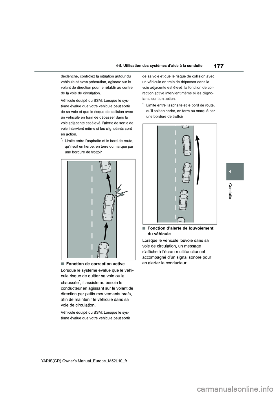 TOYOTA GR YARIS 2020 Manuel du propriétaire (in French) 177
4
YARIS(GR) Owners Manual_Europe_M52L10_fr
4-5. Utilisation des systèmes d’aide à la conduite
Conduite
déclenche, contrôlez la situation autour du
véhicule et avec précaution, agissez s TOYOTA GR YARIS 2020 Manuel du propriétaire (in French) 177
4
YARIS(GR) Owners Manual_Europe_M52L10_fr
4-5. Utilisation des systèmes d’aide à la conduite
Conduite
déclenche, contrôlez la situation autour du
véhicule et avec précaution, agissez s