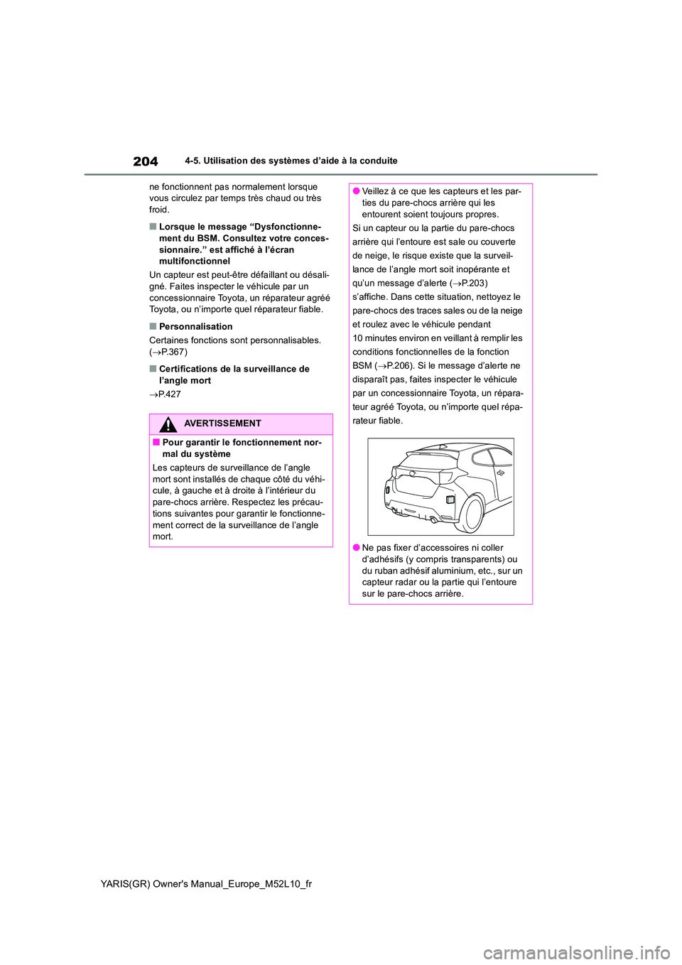 TOYOTA GR YARIS 2020  Manuel du propriétaire (in French) 204
YARIS(GR) Owners Manual_Europe_M52L10_fr
4-5. Utilisation des systèmes d’aide à la conduite 
ne fonctionnent pas normalement lorsque  vous circulez par temps très chaud ou très froid.
■Lo
