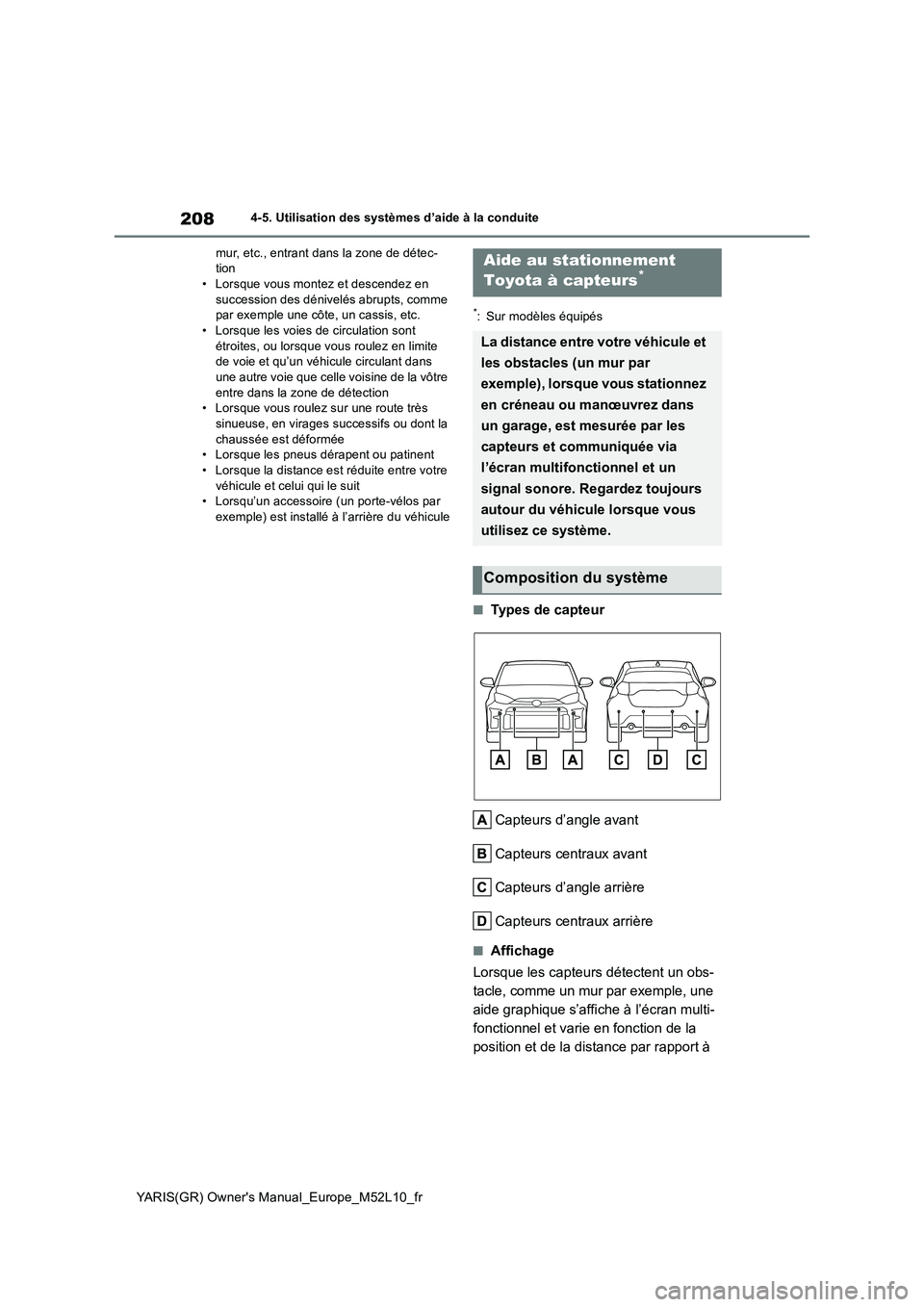 TOYOTA GR YARIS 2020  Manuel du propriétaire (in French) 208
YARIS(GR) Owners Manual_Europe_M52L10_fr
4-5. Utilisation des systèmes d’aide à la conduite 
mur, etc., entrant dans la zone de détec- tion• Lorsque vous montez et descendez en  
successio