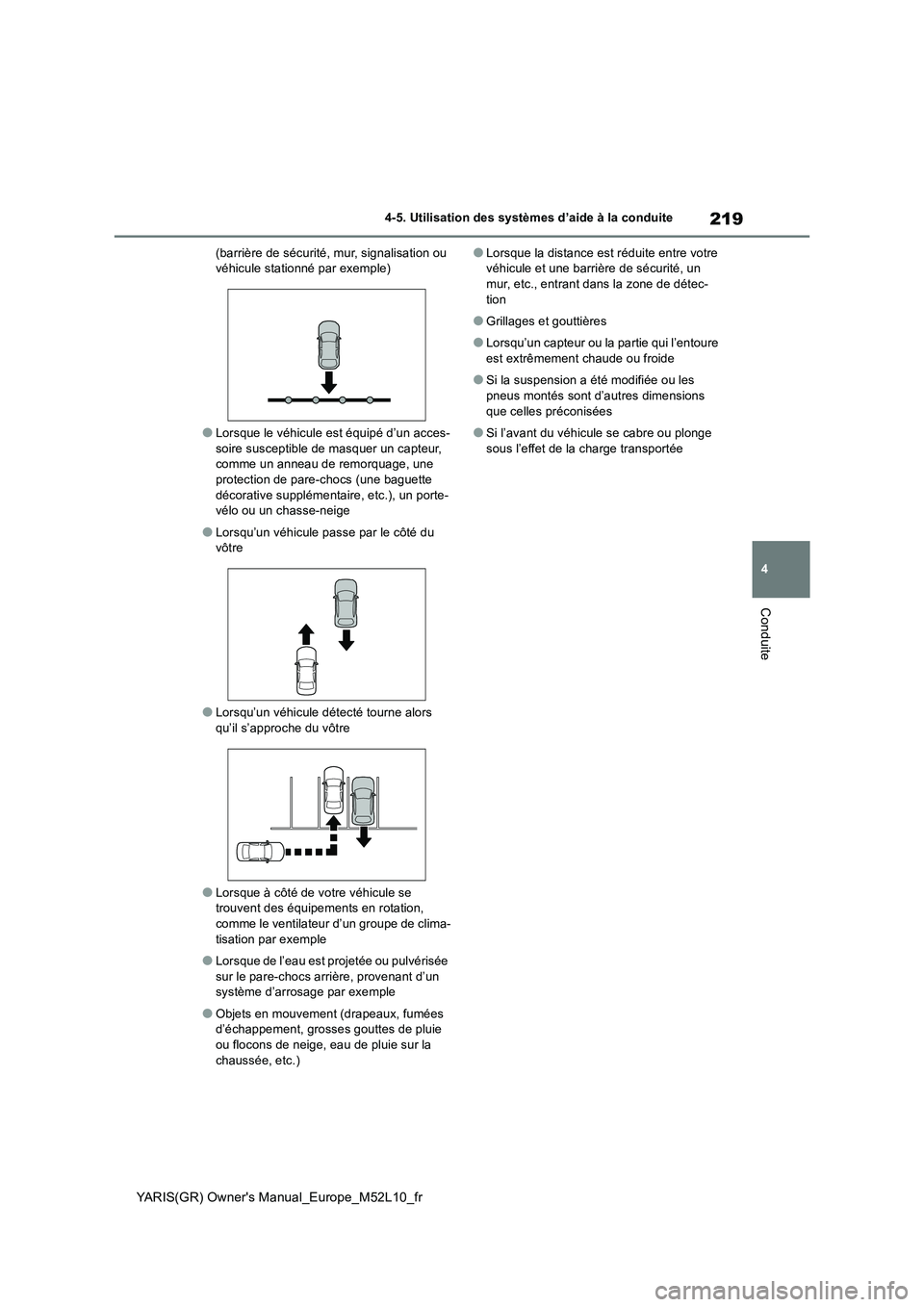 TOYOTA GR YARIS 2020 Manuel du propriétaire (in French) 219
4
YARIS(GR) Owners Manual_Europe_M52L10_fr
4-5. Utilisation des systèmes d’aide à la conduite
Conduite
(barrière de sécurité, mur, signalisation ou véhicule stationné par exemple)
●Lo TOYOTA GR YARIS 2020 Manuel du propriétaire (in French) 219
4
YARIS(GR) Owners Manual_Europe_M52L10_fr
4-5. Utilisation des systèmes d’aide à la conduite
Conduite
(barrière de sécurité, mur, signalisation ou véhicule stationné par exemple)
●Lo