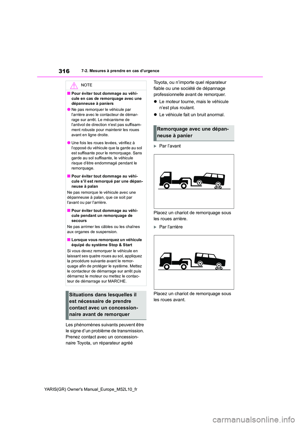 TOYOTA GR YARIS 2020 Manuel du propriétaire (in French) 316
YARIS(GR) Owners Manual_Europe_M52L10_fr
7-2. Mesures à prendre en cas d’urgence
Les phénomènes suivants peuvent être
le signe d’un problème de transmission.
Prenez contact avec un co TOYOTA GR YARIS 2020 Manuel du propriétaire (in French) 316
YARIS(GR) Owners Manual_Europe_M52L10_fr
7-2. Mesures à prendre en cas d’urgence
Les phénomènes suivants peuvent être
le signe d’un problème de transmission.
Prenez contact avec un co