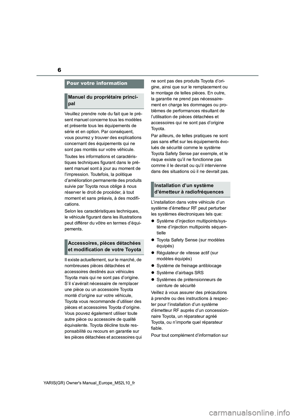 TOYOTA GR YARIS 2020 Manuel du propriétaire (in French) 6
YARIS(GR) Owners Manual_Europe_M52L10_fr
Veuillez prendre note du fait que le pré-
sent manuel concerne tous les modèles
et présente tous les équipements de
série et en option. Par conséqu TOYOTA GR YARIS 2020 Manuel du propriétaire (in French) 6
YARIS(GR) Owners Manual_Europe_M52L10_fr
Veuillez prendre note du fait que le pré-
sent manuel concerne tous les modèles
et présente tous les équipements de
série et en option. Par conséqu