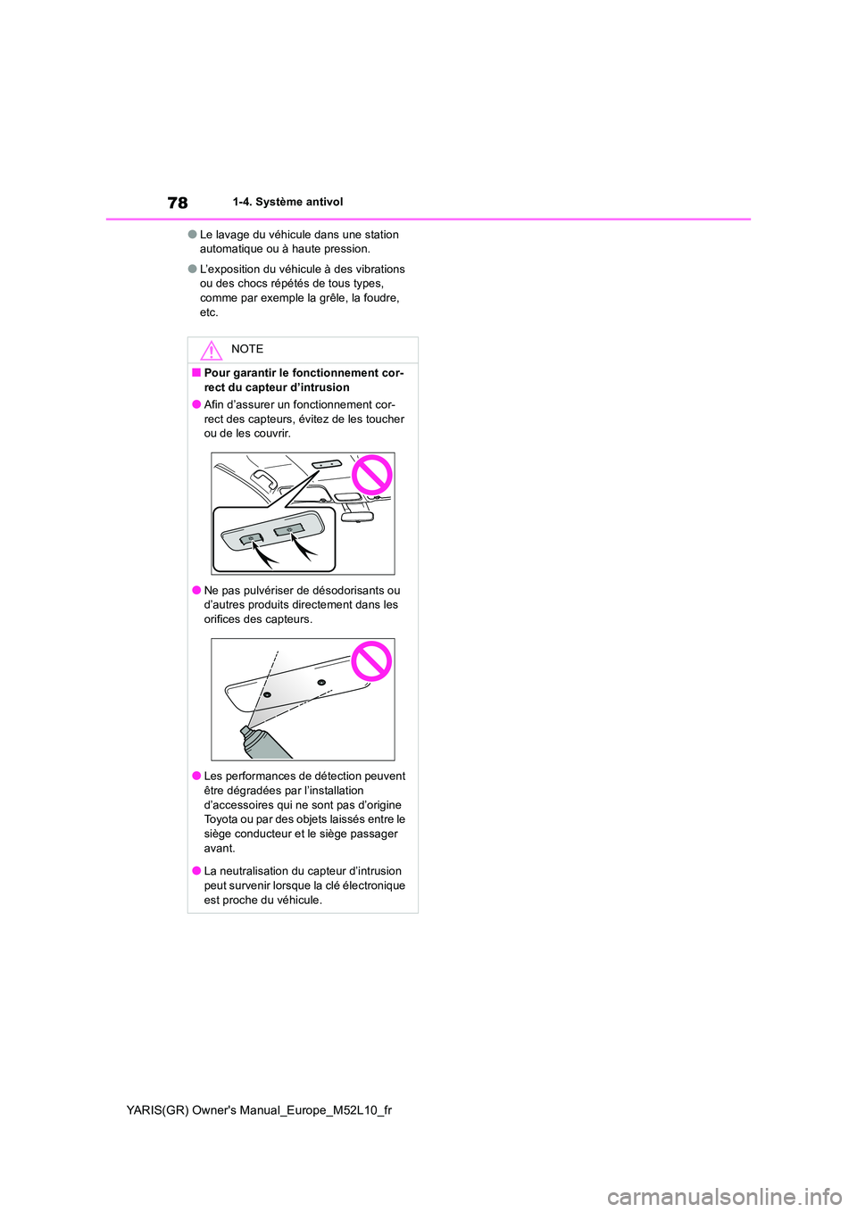 TOYOTA GR YARIS 2020 Manuel du propriétaire (in French) 78
YARIS(GR) Owners Manual_Europe_M52L10_fr
1-4. Système antivol
●Le lavage du véhicule dans une station automatique ou à haute pression.
●L’exposition du véhicule à des vibrations ou des TOYOTA GR YARIS 2020 Manuel du propriétaire (in French) 78
YARIS(GR) Owners Manual_Europe_M52L10_fr
1-4. Système antivol
●Le lavage du véhicule dans une station automatique ou à haute pression.
●L’exposition du véhicule à des vibrations ou des