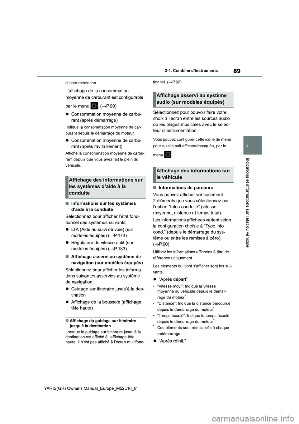 TOYOTA GR YARIS 2020 Manuel du propriétaire (in French) 89
2
YARIS(GR) Owners Manual_Europe_M52L10_fr
2-1. Combiné d’instruments
Indications et informations sur l’état du véhicule
d’instrumentation.
L’affichage de la consommation
moyenne de c TOYOTA GR YARIS 2020 Manuel du propriétaire (in French) 89
2
YARIS(GR) Owners Manual_Europe_M52L10_fr
2-1. Combiné d’instruments
Indications et informations sur l’état du véhicule
d’instrumentation.
L’affichage de la consommation
moyenne de c