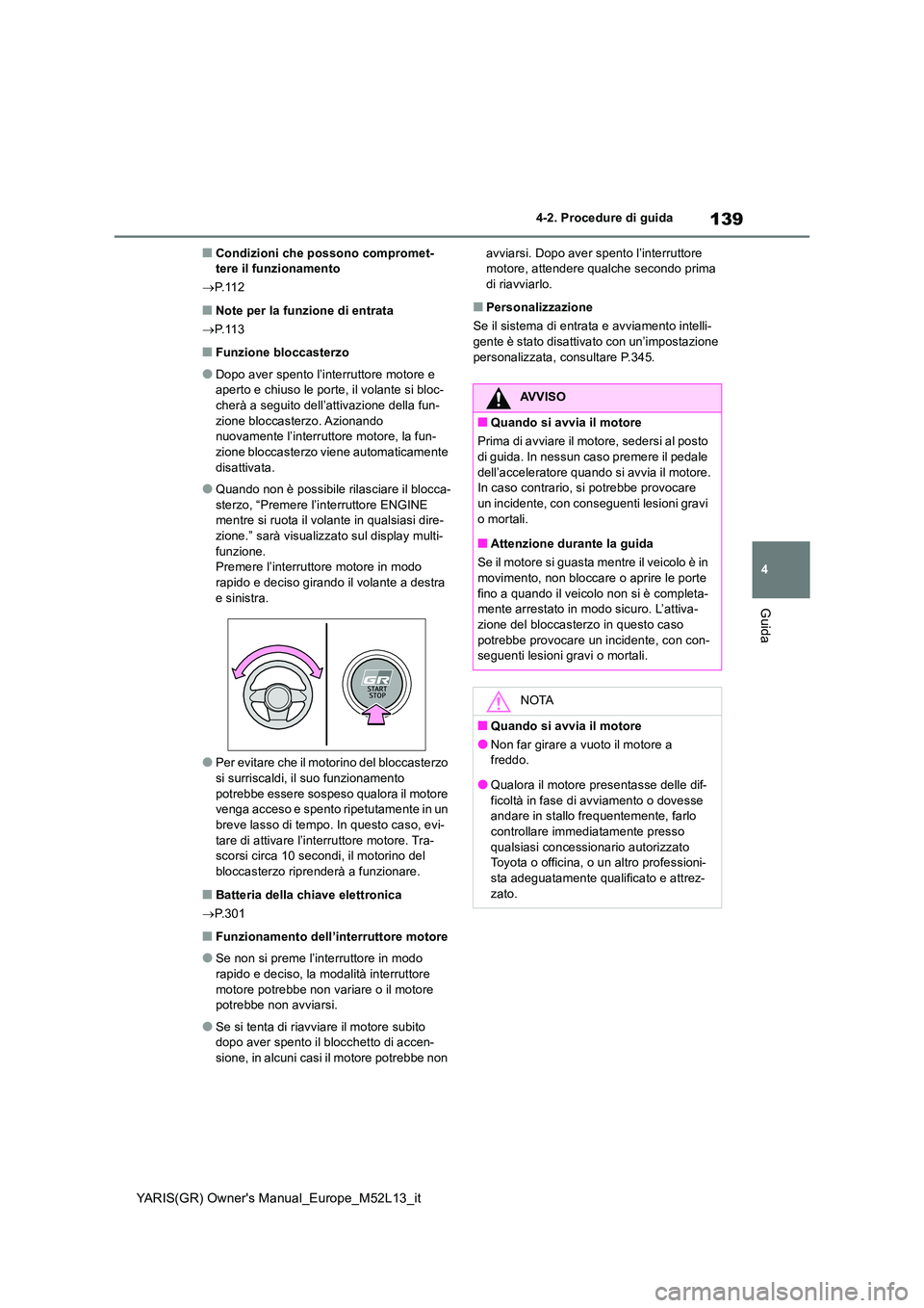 TOYOTA GR YARIS 2021 Manuale duso (in Italian) 139
4
YARIS(GR) Owners Manual_Europe_M52L13_it
4-2. Procedure di guida
Guida
■Condizioni che possono compromet- tere il funzionamento
P. 1 1 2
■Note per la funzione di entrata
P. 1 1 3
TOYOTA GR YARIS 2021 Manuale duso (in Italian) 139
4
YARIS(GR) Owners Manual_Europe_M52L13_it
4-2. Procedure di guida
Guida
■Condizioni che possono compromet- tere il funzionamento
P. 1 1 2
■Note per la funzione di entrata
P. 1 1 3