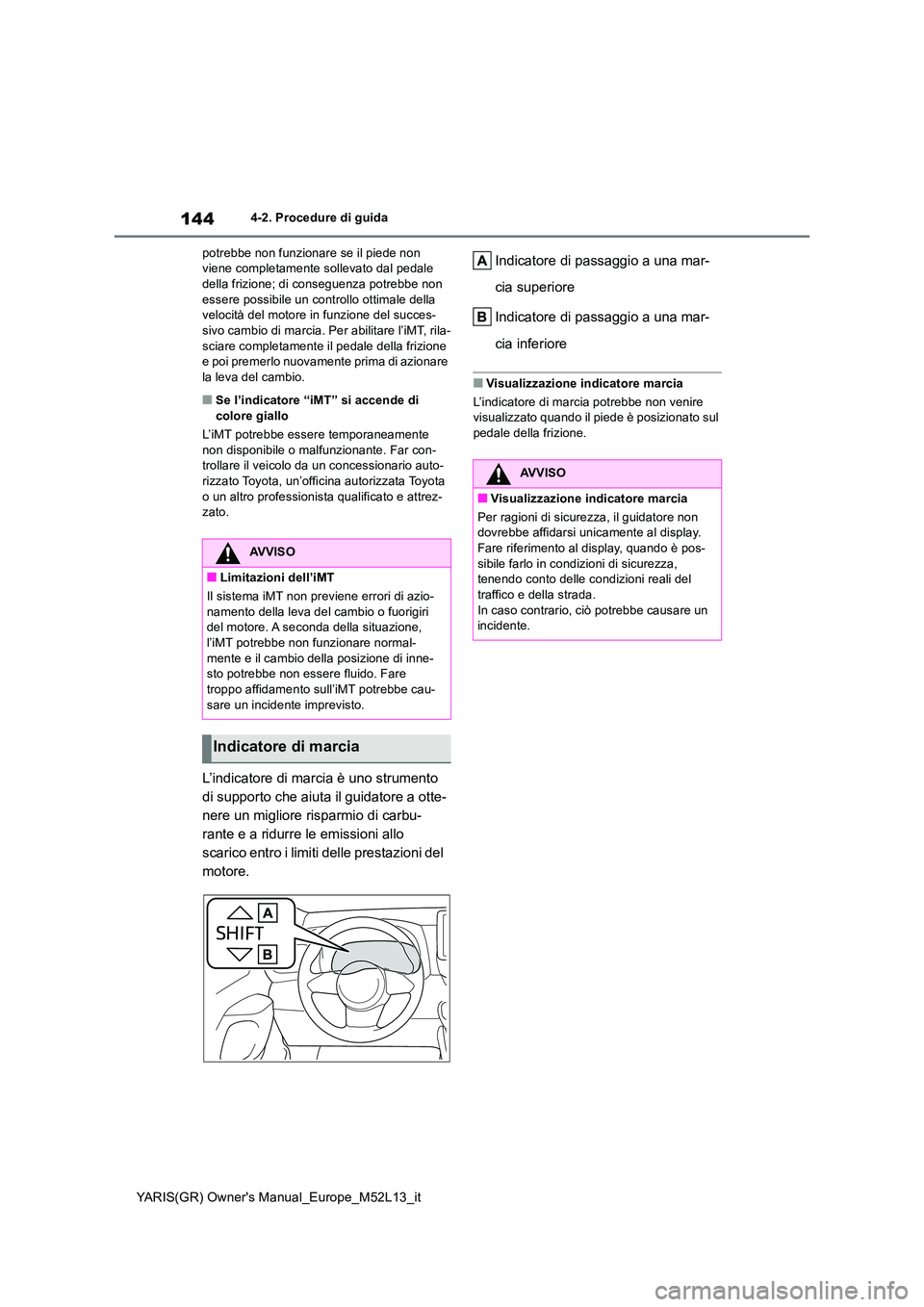 TOYOTA GR YARIS 2021 Manuale duso (in Italian) 144
YARIS(GR) Owners Manual_Europe_M52L13_it
4-2. Procedure di guida
potrebbe non funzionare se il piede non viene completamente sollevato dal pedale della frizione; di conseguenza potrebbe non
e TOYOTA GR YARIS 2021 Manuale duso (in Italian) 144
YARIS(GR) Owners Manual_Europe_M52L13_it
4-2. Procedure di guida
potrebbe non funzionare se il piede non viene completamente sollevato dal pedale della frizione; di conseguenza potrebbe non
e