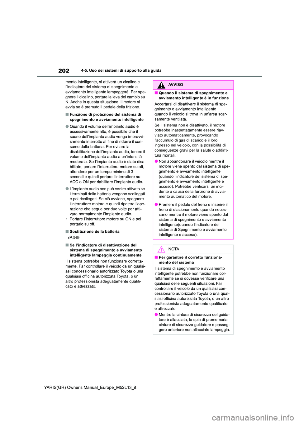 TOYOTA GR YARIS 2021 Manuale duso (in Italian) 202
YARIS(GR) Owner's Manual_Europe_M52L13_it
4-5. Uso dei sistemi di supporto alla guida
mento intelligente, si attiverà un cicalino e l’indicatore del sistema di spegnimento e avviamento in TOYOTA GR YARIS 2021 Manuale duso (in Italian) 202
YARIS(GR) Owner's Manual_Europe_M52L13_it
4-5. Uso dei sistemi di supporto alla guida
mento intelligente, si attiverà un cicalino e l’indicatore del sistema di spegnimento e avviamento in