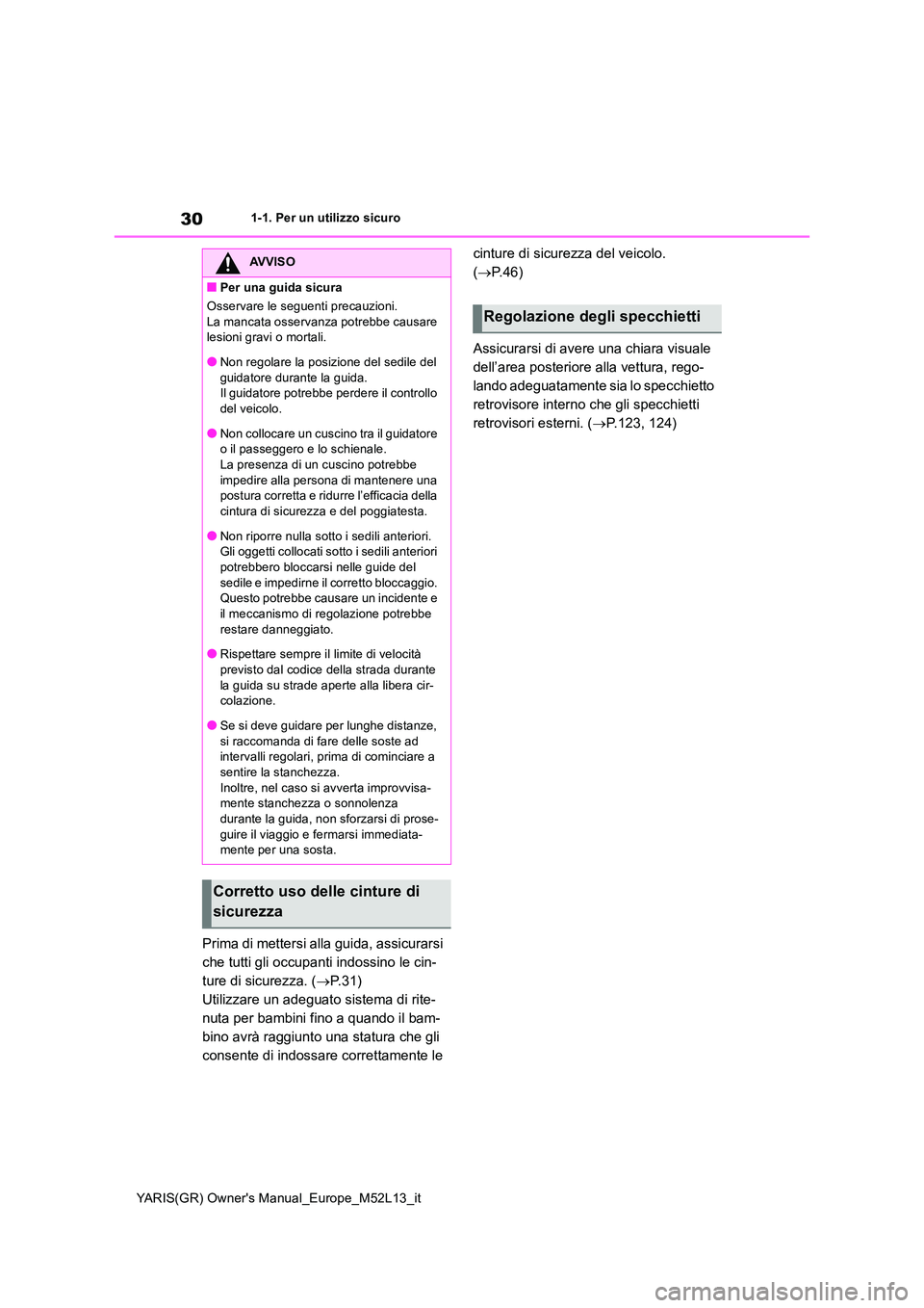 TOYOTA GR YARIS 2020 Manuale duso (in Italian) 30
YARIS(GR) Owners Manual_Europe_M52L13_it
1-1. Per un utilizzo sicuro
Prima di mettersi alla guida, assicurarsi
che tutti gli occupanti indossino le cin-
ture di sicurezza. ( P. 3 1 )
Utilizz TOYOTA GR YARIS 2020 Manuale duso (in Italian) 30
YARIS(GR) Owners Manual_Europe_M52L13_it
1-1. Per un utilizzo sicuro
Prima di mettersi alla guida, assicurarsi
che tutti gli occupanti indossino le cin-
ture di sicurezza. ( P. 3 1 )
Utilizz