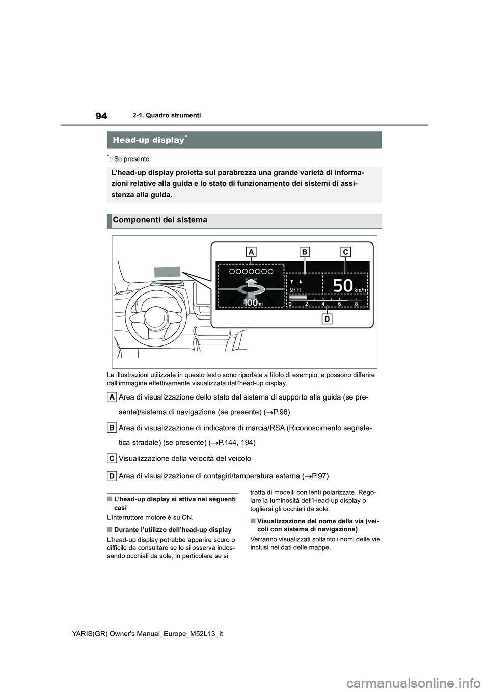 TOYOTA GR YARIS 2021 Manuale duso (in Italian) 94
YARIS(GR) Owners Manual_Europe_M52L13_it
2-1. Quadro strumenti
*: Se presente
Le illustrazioni utilizzate in questo testo sono riportate a titolo di esempio, e possono differire
dall’immagine TOYOTA GR YARIS 2021 Manuale duso (in Italian) 94
YARIS(GR) Owners Manual_Europe_M52L13_it
2-1. Quadro strumenti
*: Se presente
Le illustrazioni utilizzate in questo testo sono riportate a titolo di esempio, e possono differire
dall’immagine