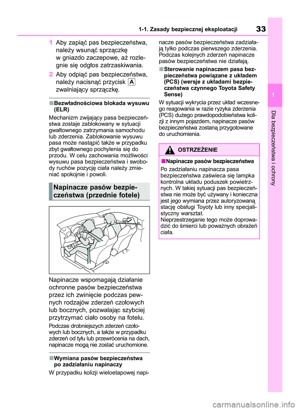 TOYOTA GR YARIS 2021  Instrukcja obsługi (in Polish) 1Aby zapiàç pas bezpieczeƒstwa,
nale˝y wsunàç sprzàczk´
w gniazdo zaczepowe, a˝ rozle-
gnie si´ odg∏os zatrzaskiwania.
2Aby odpiàç pas bezpieczeƒstwa,
nale˝y nacisnàç przycisk 
zwaln