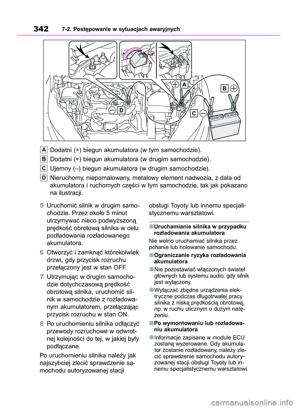 TOYOTA GR YARIS 2021  Instrukcja obsługi (in Polish) 5Uruchomiç silnik w drugim samo-
chodzie. Przez oko∏o 5 minut
utrzymywaç nieco podwy˝szonà
pr´dkoÊç obrotowà silnika w celu
pod∏adowania roz∏adowanego
akumulatora.
6Otworzyç i zamknàç