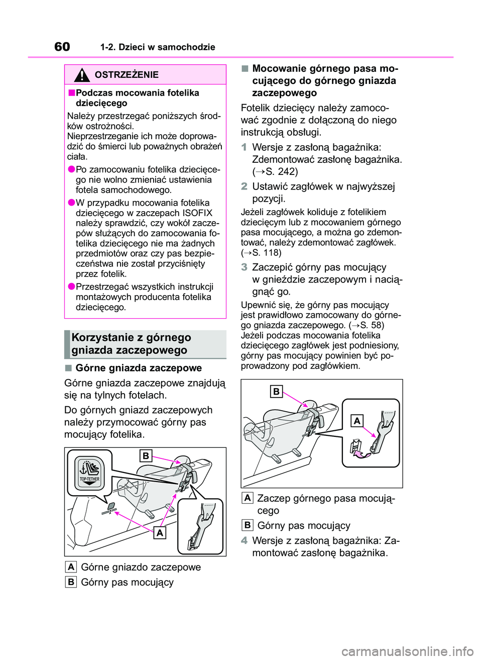 TOYOTA GR YARIS 2021 Instrukcja obsługi (in Polish) Górne gniazda zaczepowe
Górne gniazda zaczepowe znajdujà
si´ na tylnych fotelach.
Do górnych gniazd zaczepowych
nale˝y przymocowaç górny pas
mocujàcy fotelika.
Górne gniazdo zaczepowe
Górny TOYOTA GR YARIS 2021 Instrukcja obsługi (in Polish) Górne gniazda zaczepowe
Górne gniazda zaczepowe znajdujà
si´ na tylnych fotelach.
Do górnych gniazd zaczepowych
nale˝y przymocowaç górny pas
mocujàcy fotelika.
Górne gniazdo zaczepowe
Górny