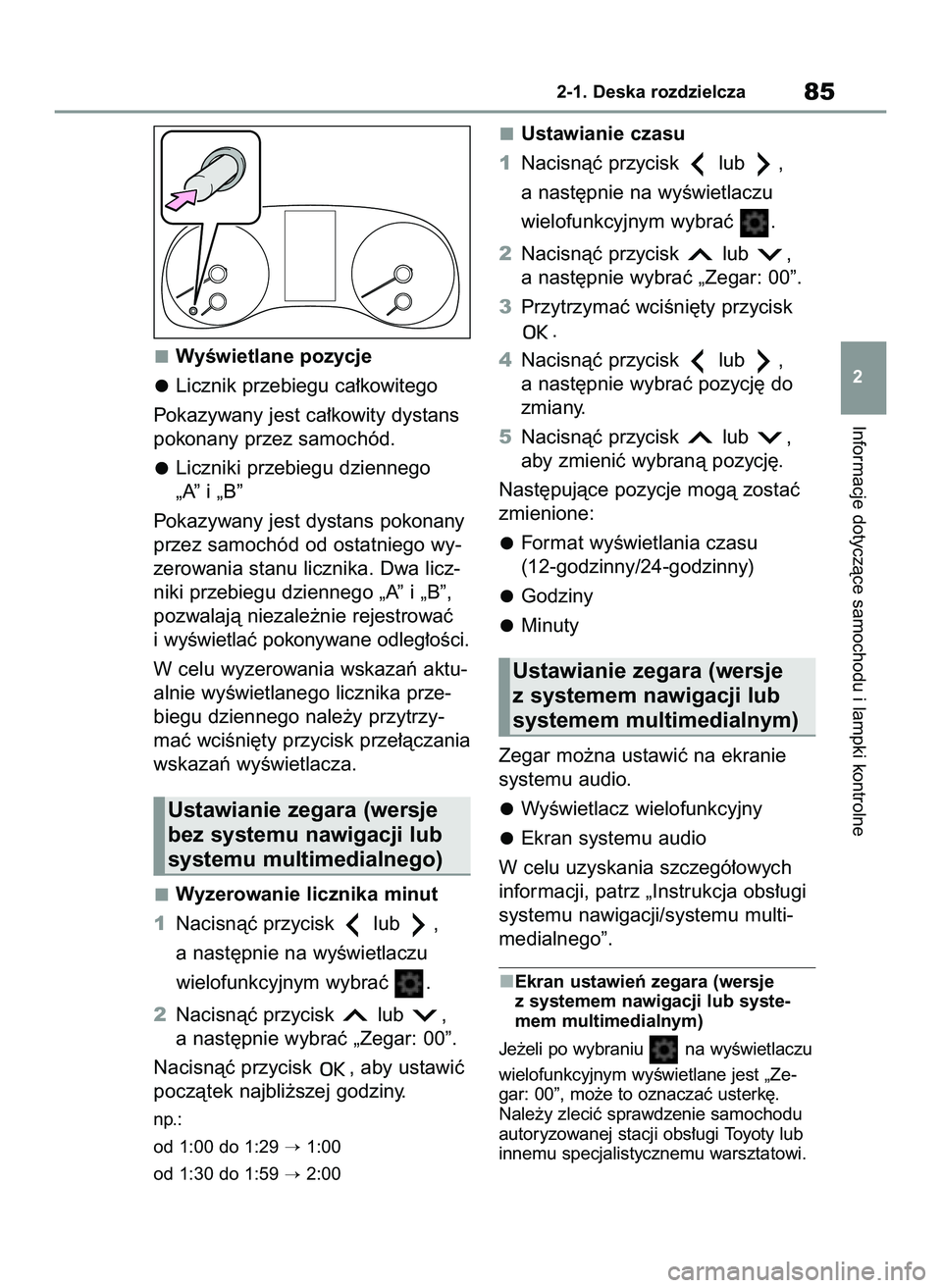 TOYOTA GR YARIS 2021  Instrukcja obsługi (in Polish) WyÊwietlane pozycje
Licznik przebiegu ca∏kowitego
Pokazywany jest ca∏kowity dystans
pokonany przez samochód.
Liczniki przebiegu dziennego
„A” i „B”
Pokazywany jest dystans pokonany
przez