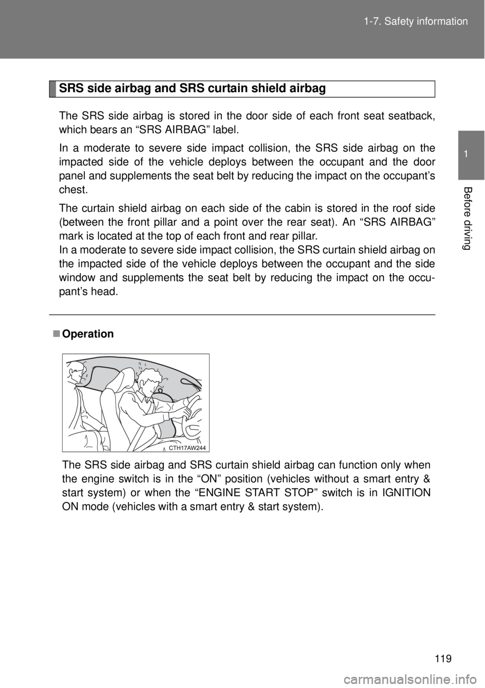 TOYOTA GT86 2014 Owners Manual 119 1-7. Safety information
1
Before driving
SRS side airbag and SRS curtain shield airbag
The SRS side airbag is stored in the door side of each front seat seatback,
which bears an “SRS AIRBAG” l TOYOTA GT86 2014 Owners Manual 119 1-7. Safety information
1
Before driving
SRS side airbag and SRS curtain shield airbag
The SRS side airbag is stored in the door side of each front seat seatback,
which bears an “SRS AIRBAG” l