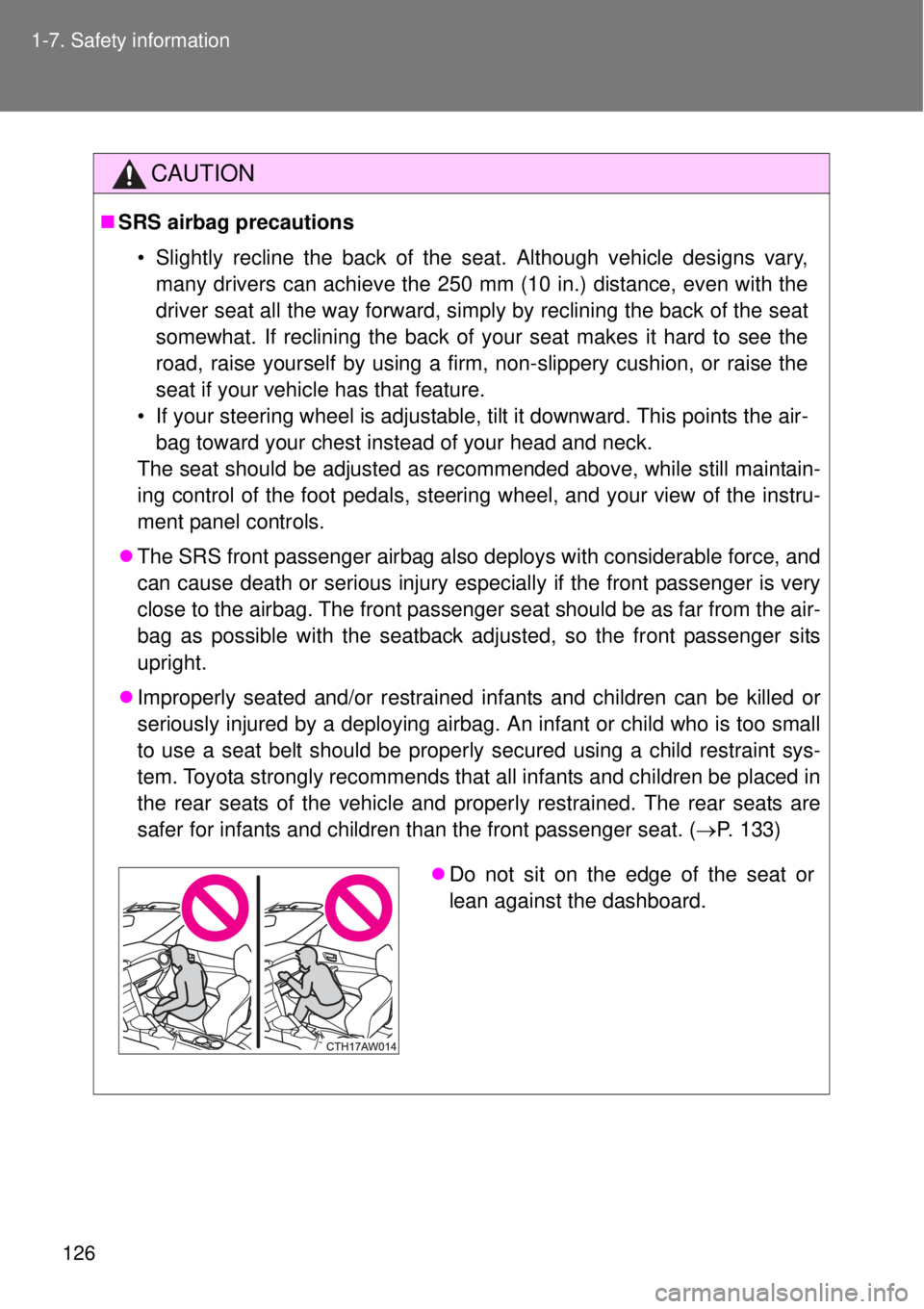 TOYOTA GT86 2014  Owners Manual 126 1-7. Safety information
CAUTION
SRS airbag precautions
• Slightly recline the back of the seat. Although vehicle designs vary,
many drivers can achieve the 250 mm (10 in.) distance, even with
