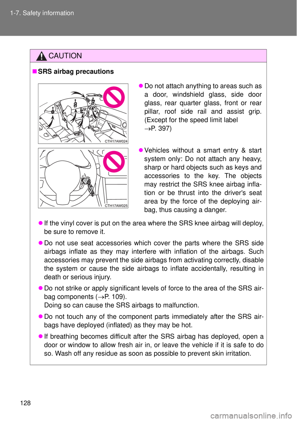 TOYOTA GT86 2014  Owners Manual 128 1-7. Safety information
CAUTION
SRS airbag precautions
If the vinyl cover is put on the area where the SRS knee airbag will deploy,
be sure to remove it.
Do not use seat accessories which