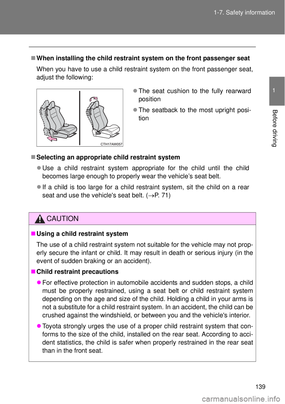 TOYOTA GT86 2014  Owners Manual 139 1-7. Safety information
1
Before driving
When installing the child restraint system on the front passenger seat
When you have to use a child restraint system on the front passenger seat,
adjust