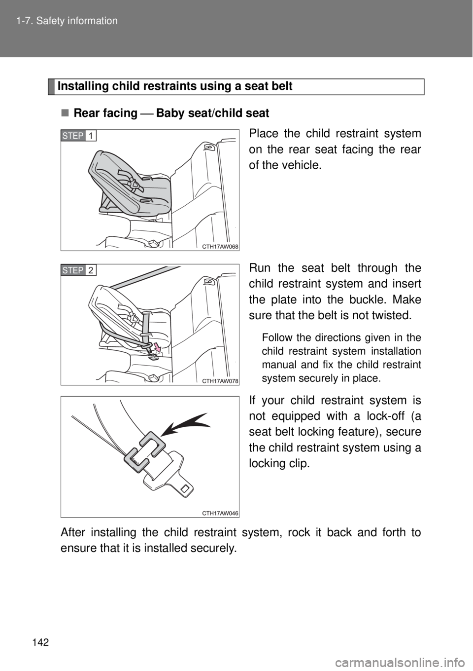 TOYOTA GT86 2014  Owners Manual 142 1-7. Safety information
Installing child restraints using a seat belt
Rear facing Baby seat/child seat
Place the child restraint system
on the rear seat facing the rear
of the vehicle.
Ru
