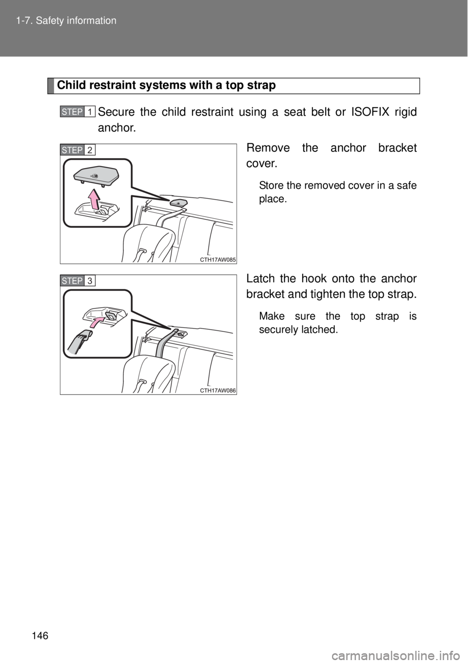 TOYOTA GT86 2014  Owners Manual 146 1-7. Safety information
Child restraint systems with a top strap
Secure the child restraint using a seat belt or ISOFIX rigid
anchor.
Remove the anchor bracket
cover.
Store the removed cover in a 
