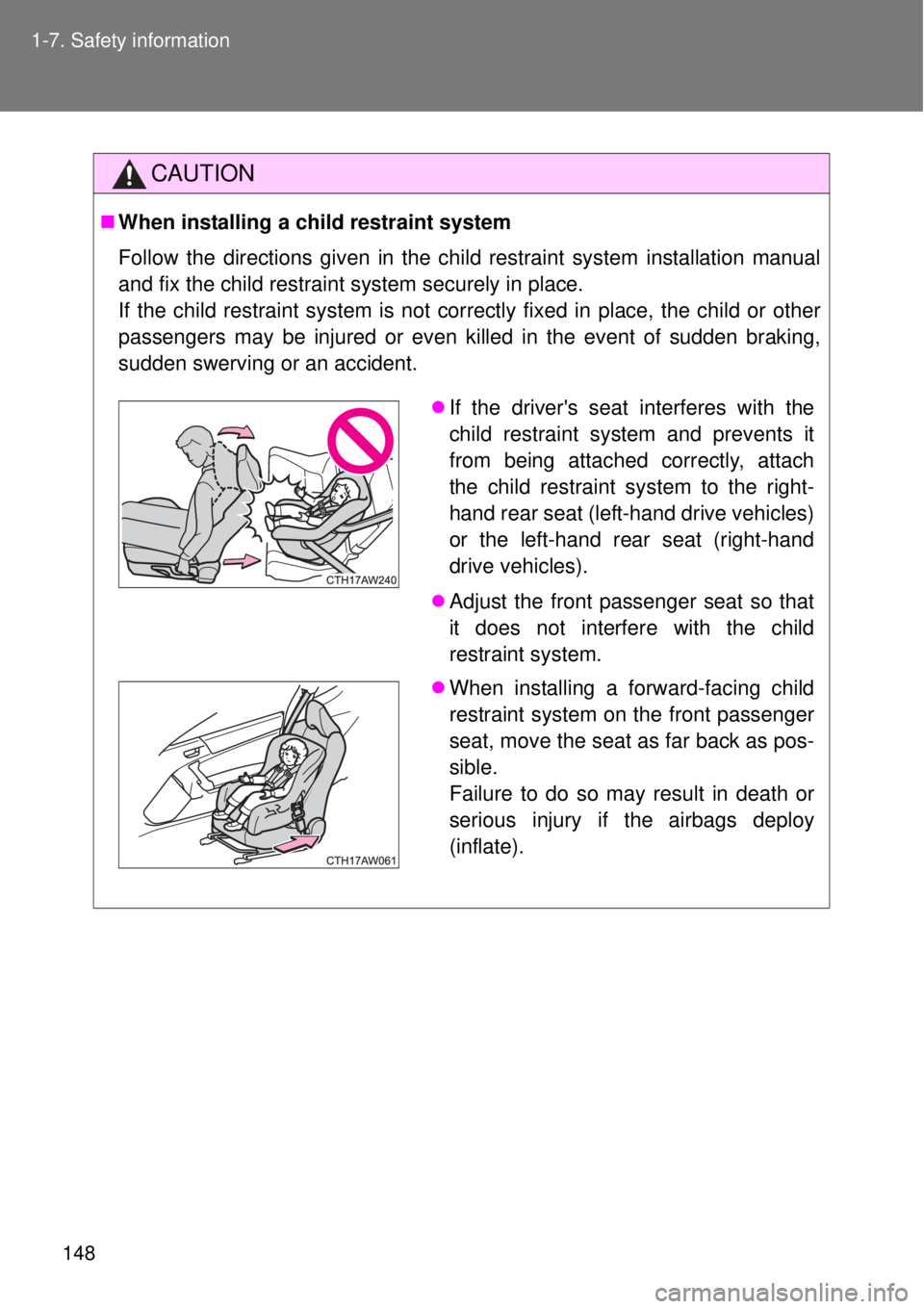 TOYOTA GT86 2014  Owners Manual 148 1-7. Safety information
CAUTION
When installing a child restraint system
Follow the directions given in the child restraint system installation manual
and fix the child restraint system securel