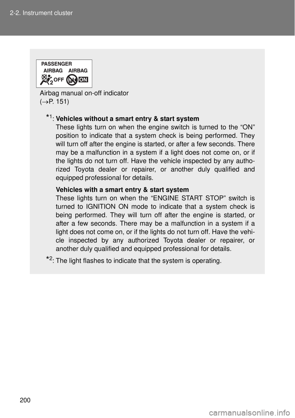 TOYOTA GT86 2014  Owners Manual 200 2-2. Instrument cluster
*1:Vehicles without a smart entry & start system 
These lights turn on when the engine switch is turned to the “ON”
position to indicate that a system check is being pe
