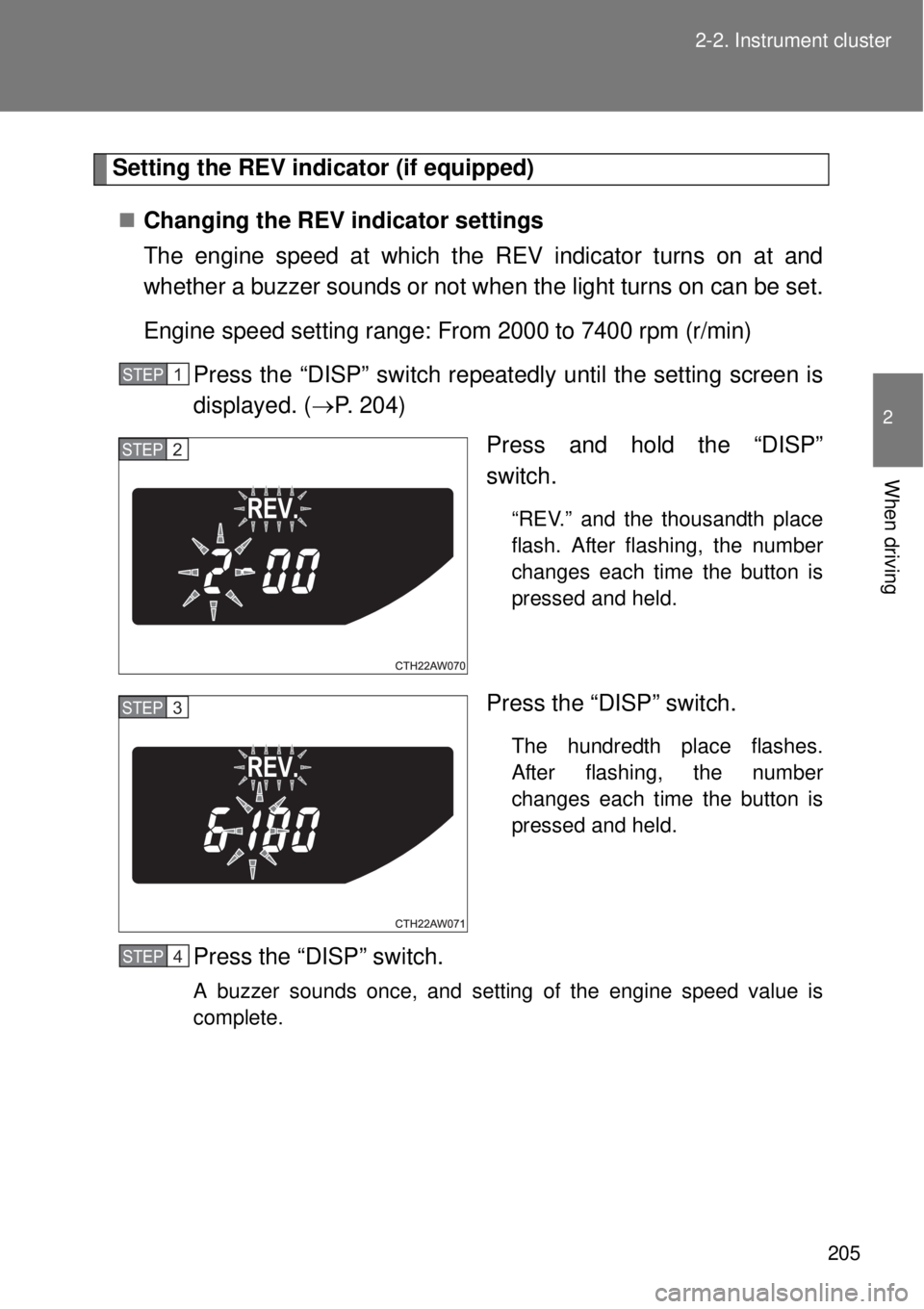 TOYOTA GT86 2014  Owners Manual 205 2-2. Instrument cluster
2
When driving
Setting the REV indicator (if equipped)
Changing the REV indicator settings
The engine speed at which the REV indicator turns on at and
whether a buzzer s