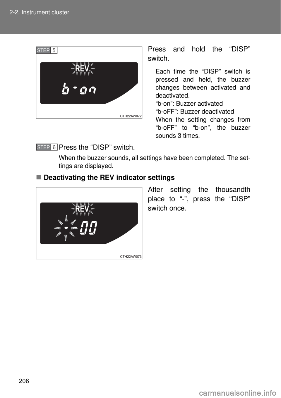 TOYOTA GT86 2014  Owners Manual 206 2-2. Instrument cluster
Press and hold the “DISP”
switch.
Each time the “DISP” switch is
pressed and held, the buzzer
changes between activated and
deactivated. 
“b-on”: Buzzer activat