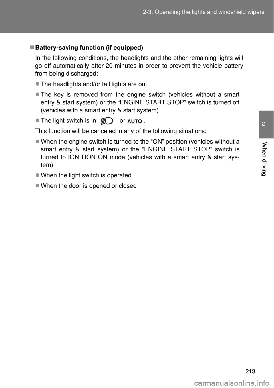 TOYOTA GT86 2014  Owners Manual 213 2-3. Operating the lights and windshield wipers
2
When driving
Battery-saving function (if equipped)
In the following conditions, the headlights and the other remaining lights will
go off autom