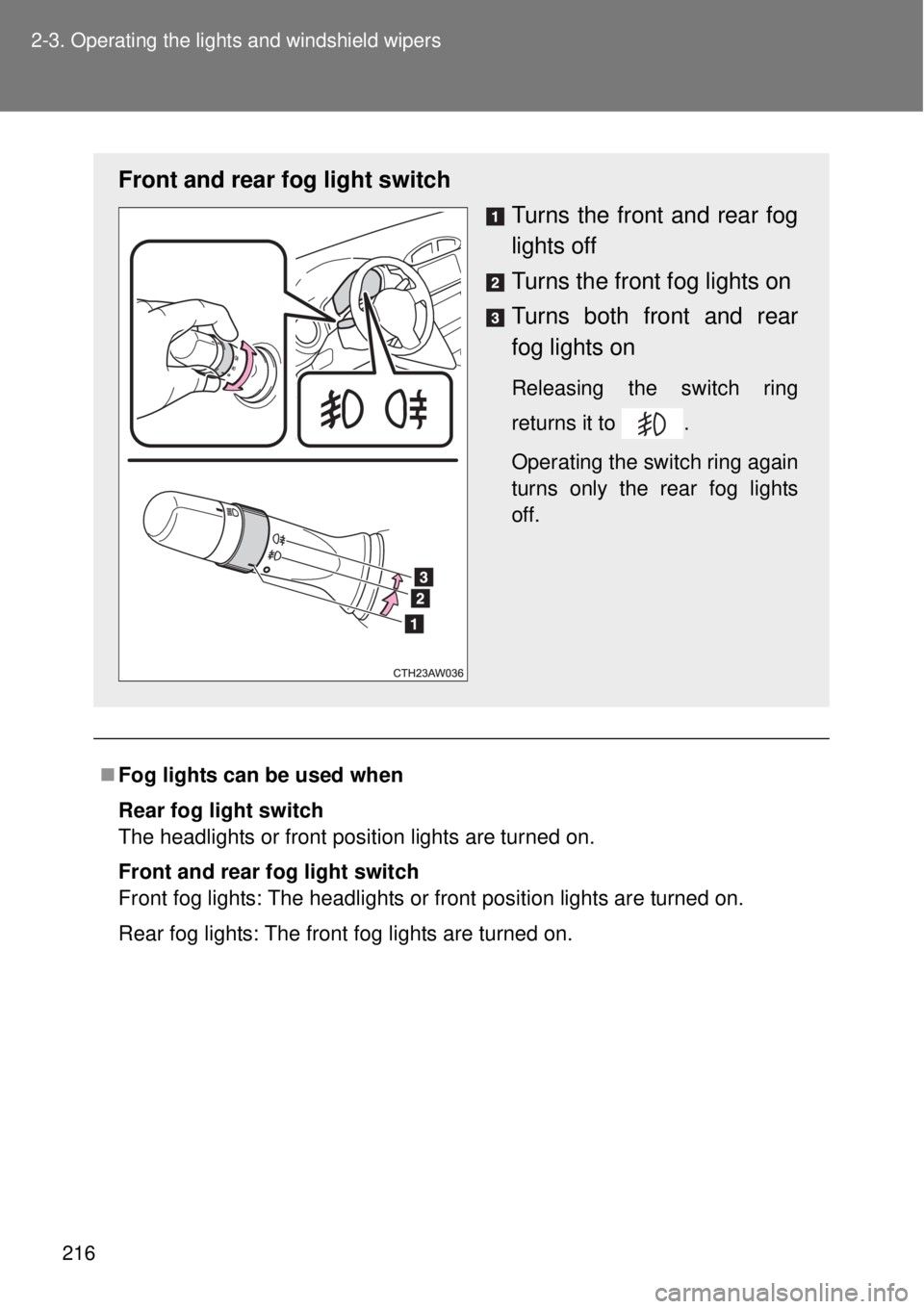 TOYOTA GT86 2014  Owners Manual 216 2-3. Operating the lights and windshield wipers
Fog lights can be used when
Rear fog light switch
The headlights or front position lights are turned on.
Front and rear fog light switch
Front fo