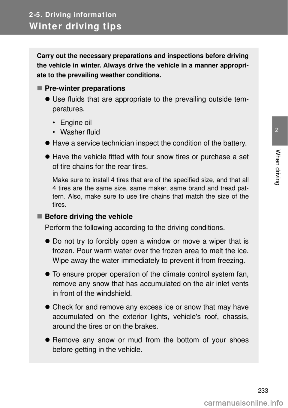 TOYOTA GT86 2014  Owners Manual 233
2-5. Driving information
2
When driving
Winter driving tips
Carry out the necessary preparations and inspections before driving
the vehicle in winter. Always drive the vehicle in a manner appropri