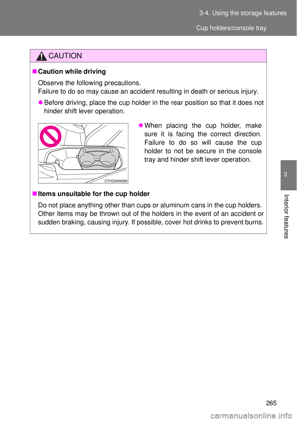 TOYOTA GT86 2014  Owners Manual 265 3-4. Using the storage features
3
Interior features
CAUTION
Caution while driving
Observe the following precautions. 
Failure to do so may cause an accident resulting in death or serious injury
