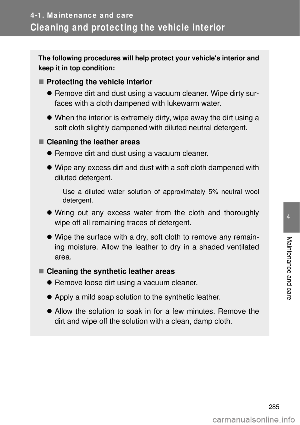 TOYOTA GT86 2014  Owners Manual 285
4-1. Maintenance and care
4
Maintenance and care
Cleaning and protecting the vehicle interior
The following procedures will help protect your vehicles interior and
keep it in top condition:
Pr