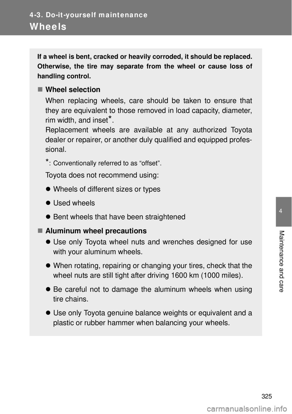 TOYOTA GT86 2014 Owners Manual 325
4-3. Do-it-yourself maintenance
4
Maintenance and care
Wheels
If a wheel is bent, cracked or heavily corroded, it should be replaced.
Otherwise, the tire may separate from the wheel or cause loss TOYOTA GT86 2014 Owners Manual 325
4-3. Do-it-yourself maintenance
4
Maintenance and care
Wheels
If a wheel is bent, cracked or heavily corroded, it should be replaced.
Otherwise, the tire may separate from the wheel or cause loss