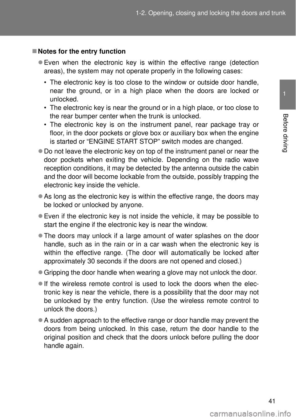 TOYOTA GT86 2014 Service Manual 41 1-2. Opening, closing and locking the doors and trunk
1
Before driving
Notes for the entry function
Even when the electronic key is within the effective range (detection
areas), the system ma